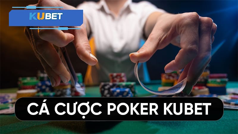 Lưu ý cần biết khi chơi cá cược poker kubet