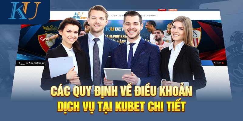 Các quy định về điều khoản dịch vụ tại Kubet chi tiết