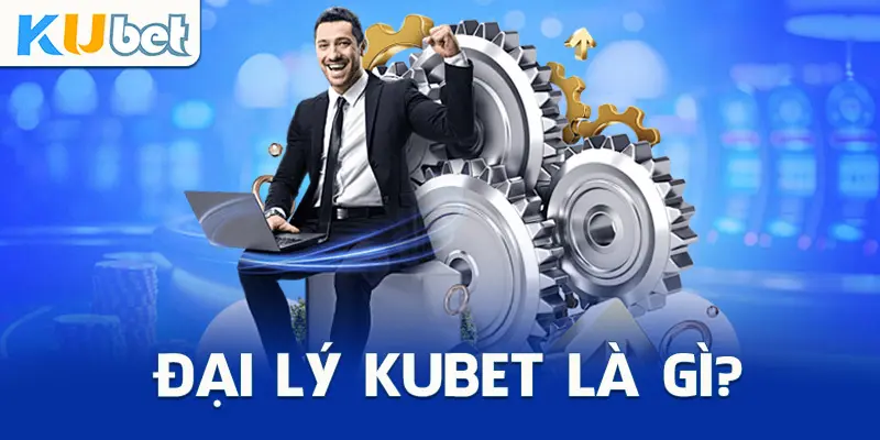 Đại lý Kubet là gì?