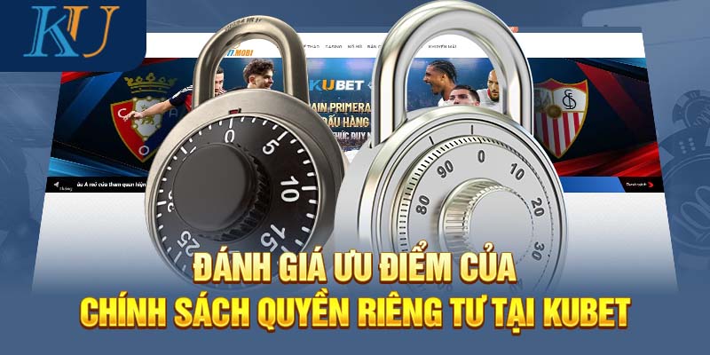 Đánh giá ưu điểm của chính sách quyền riêng tư tại Kubet 