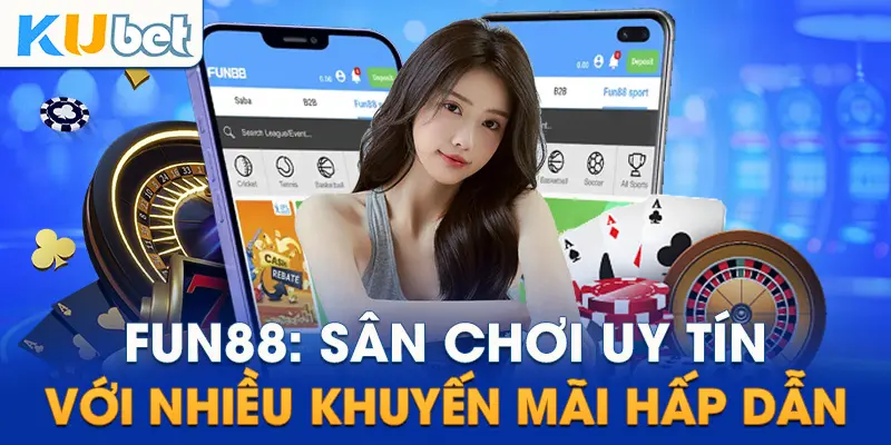 Fun88: Sân chơi uy tín với nhiều khuyến mãi hấp dẫn