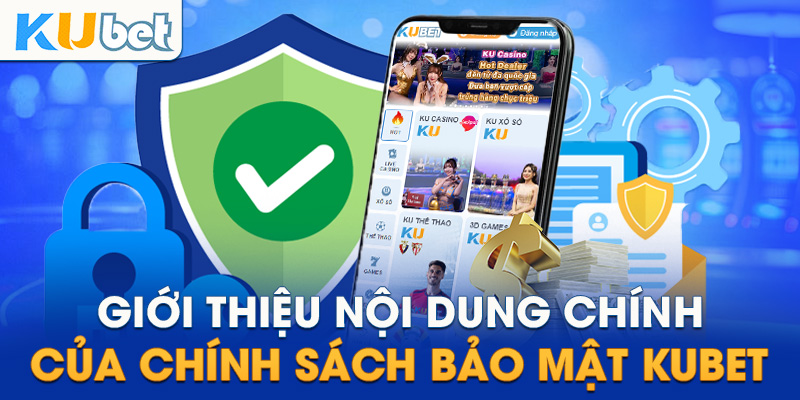 Giới thiệu nội dung chính của chính sách bảo mật KUBET