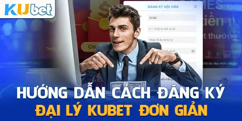 Hướng dẫn cách đăng ký đại lý Kubet đơn giản