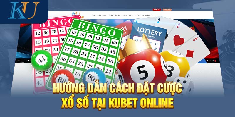 Hướng dẫn cách đặt cược xổ số tại Kubet online