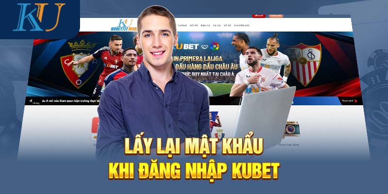 Lấy lại mật khẩu tiến hành đăng nhập Kubet