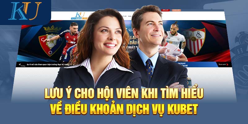 Lưu ý cho hội viên khi tìm hiểu về điều khoản dịch vụ Kubet