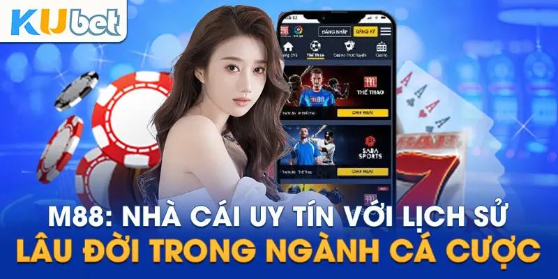 M88: Nhà cái uy tín với lịch sử lâu đời trong ngành cá cược
