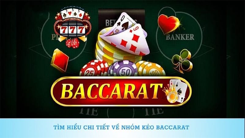 Hiểu đúng về nhóm kéo baccarat là gì?