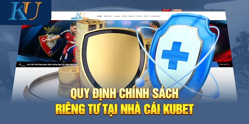 Quy định chính sách riêng tư tại nhà cái Kubet 