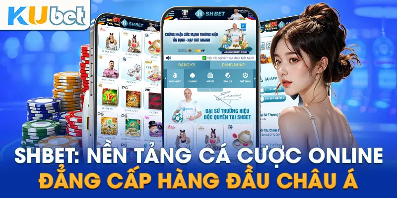 SHBET: Nền tảng cá cược online đẳng cấp hàng đầu Châu Á