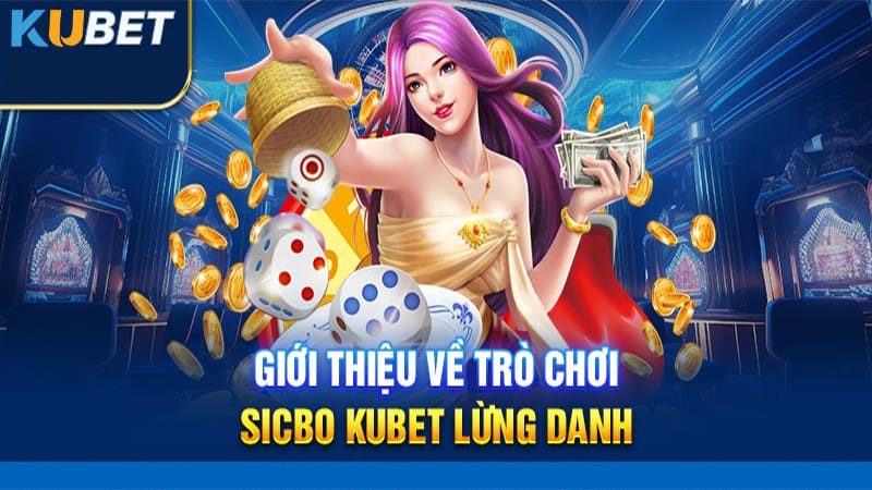 Tìm hiểu nguồn gốc của trò chơi sicbo Kubet nổi tiếng tại sảnh casino