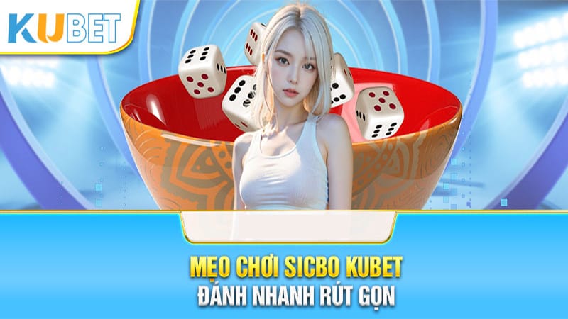 Chiến thuật chơi Sicbo Kubet cực dễ dàng ghi nhớ