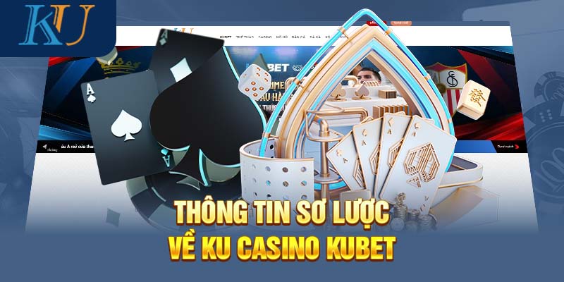 Thông tin sơ lược về Ku Casino Kubet