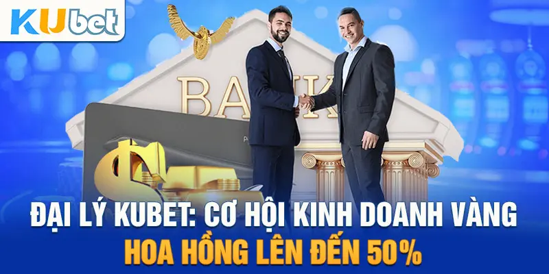 Đại Lý Kubet: Cơ Hội Kinh Doanh Vàng Hoa Hồng Lên Đến 50%