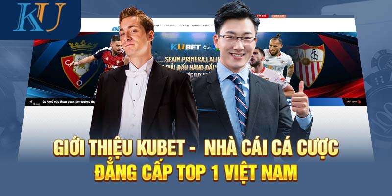 Giới Thiệu Kubet - Nhà Cái Cá Cược Đẳng Cấp Top 1 Việt Nam