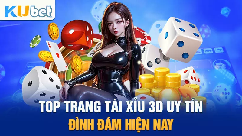 Top Trang Tài Xỉu 3D Uy Tín, Đình Đám Hiện Nay